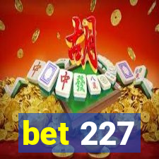 bet 227